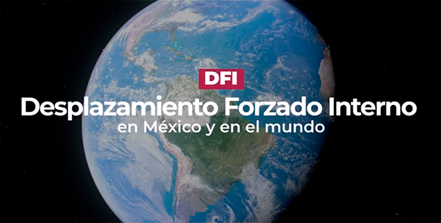 Desplazamiento Forzado Interno en Mxico y en el Mundo